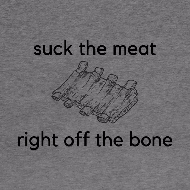 Suck the meat right off the bone- a funny ribs design by C-Dogg